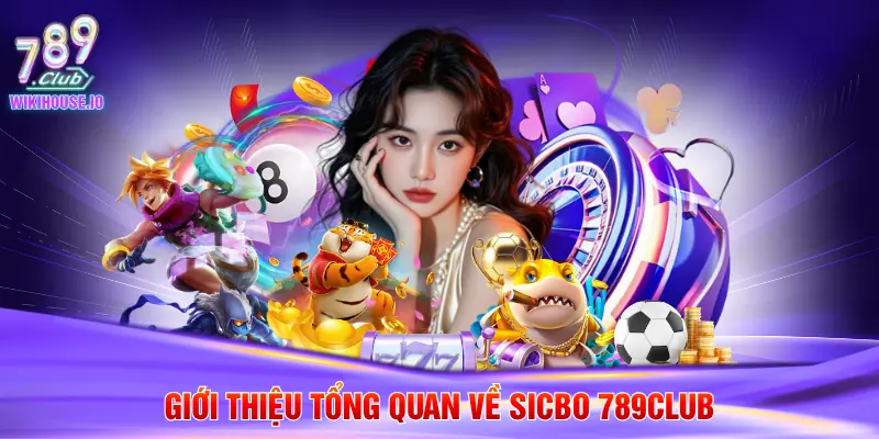 Giới thiệu tổng quan về Sicbo 789Club