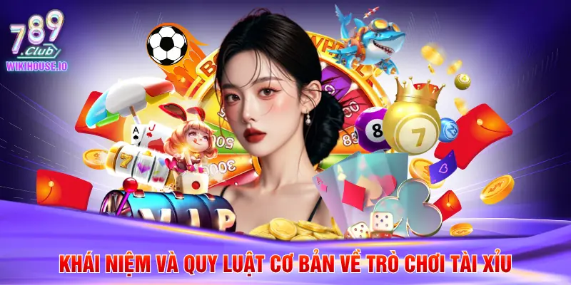 Khái niệm và quy luật cơ bản về trò chơi tài xỉu