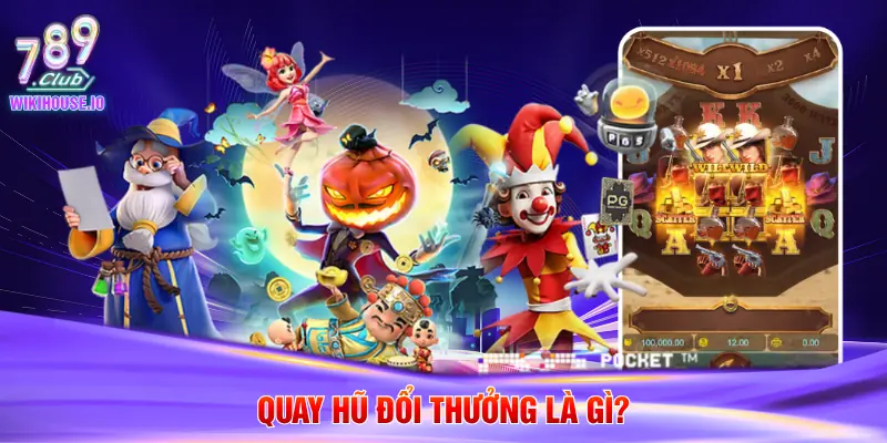 Quay hũ đổi thưởng là gì?