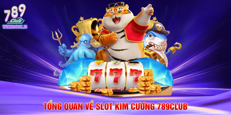 Tổng quan về Slot Kim Cương 789Club