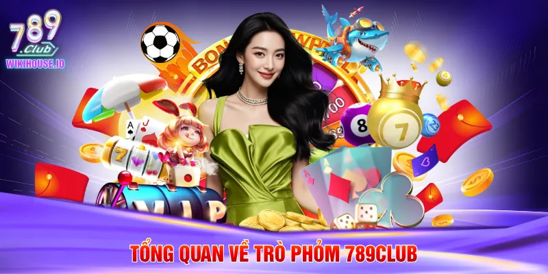 Tổng quan về trò Phỏm 789Club