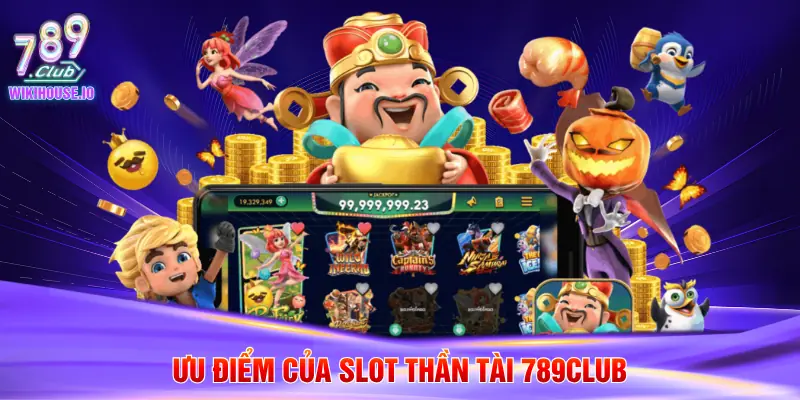 Ưu điểm của slot thần tài 789Club