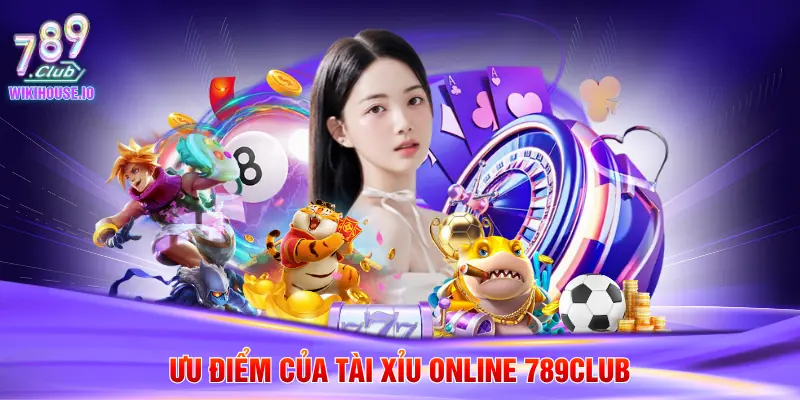Ưu điểm của tài xỉu online 789Club